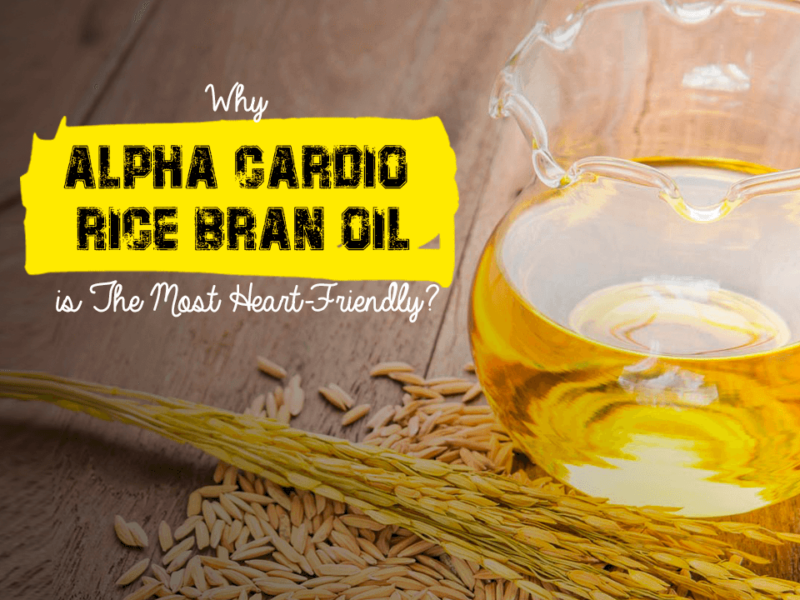 Why Alpha Cardio Rice Bran Oil is The Most Heart-Friendly?