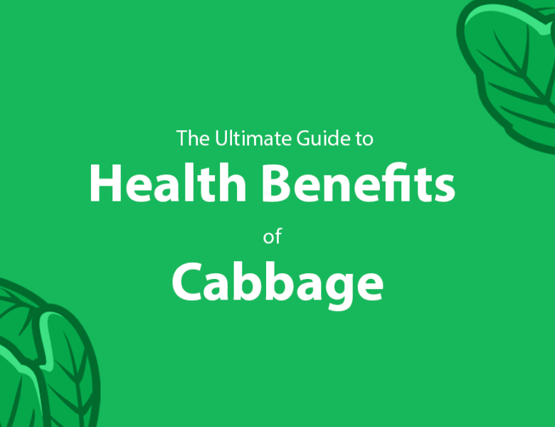 The Ultimate Guide to Health Benefits of Cabbage