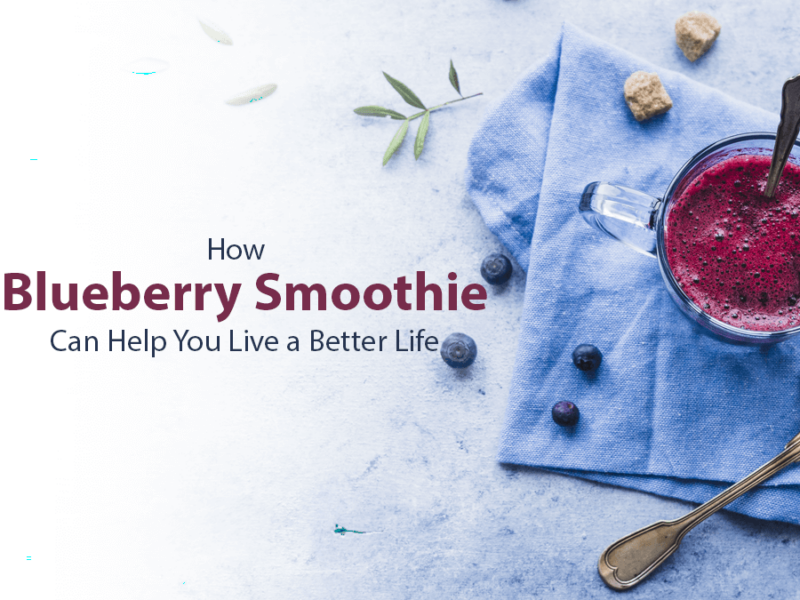 How Blueberry Smoothie Can Help You Live a Better Life