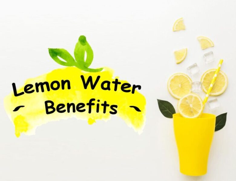 Lemon Water Benefits: Things You Should Know