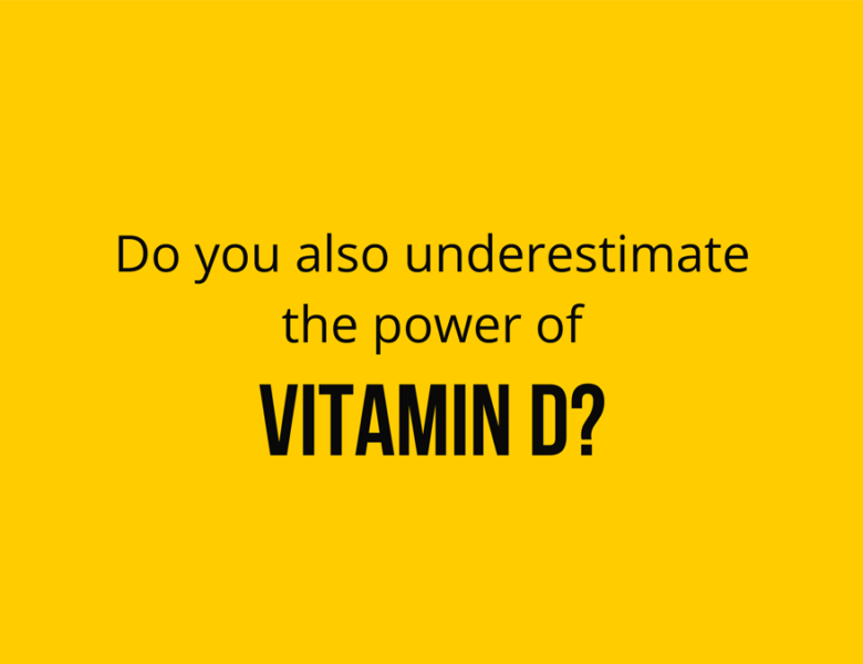 Do You Also Underestimate The Power Of Vitamin D?