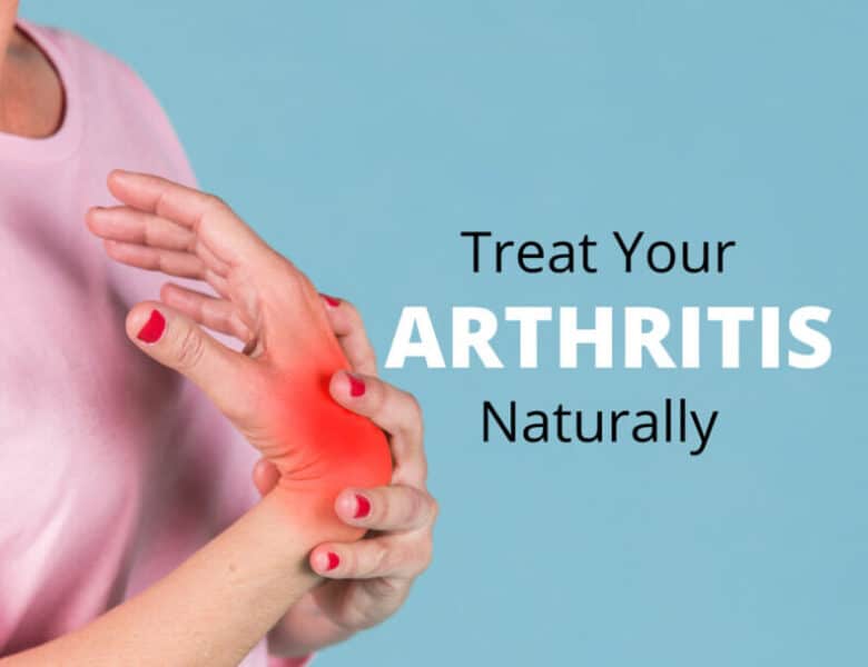 Know the Best and Natural Way to Treat Your Arthritis