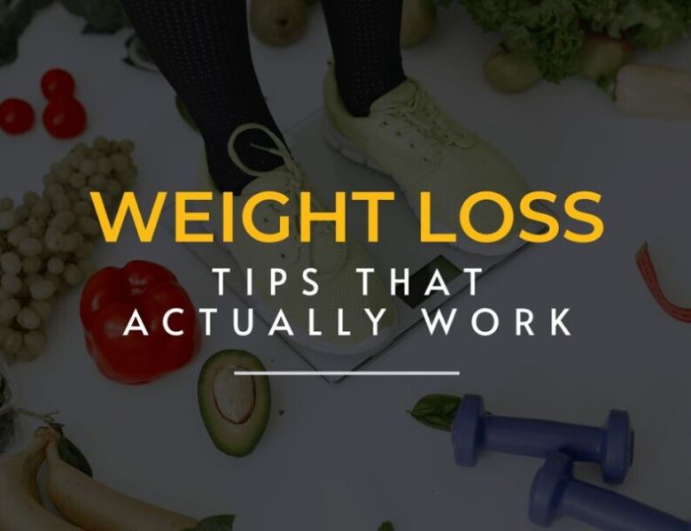 6 Valuable Tips for Weight Loss That Actually Work