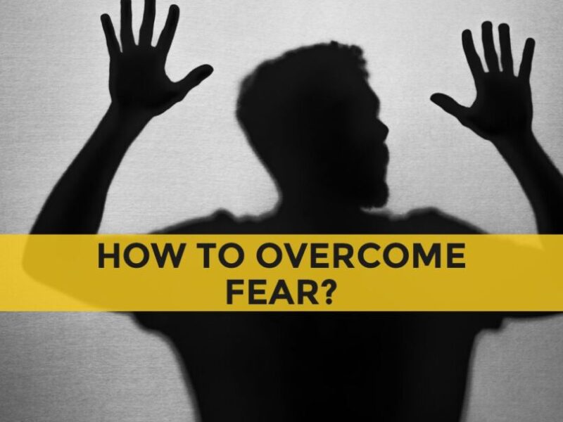 How to Overcome Fear – 9 Effective Ways